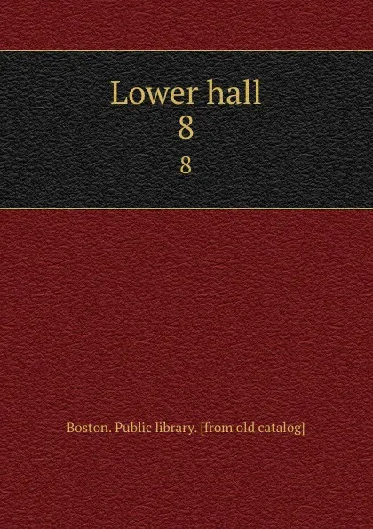 Обложка книги Lower hall. 8, Boston. Public library