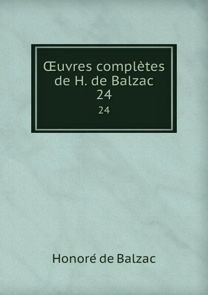 Обложка книги OEuvres completes de H. de Balzac. 24, Honoré de Balzac