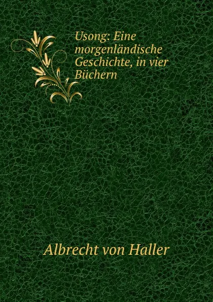 Обложка книги Usong: Eine morgenlandische Geschichte, in vier Buchern, Albrecht von Haller