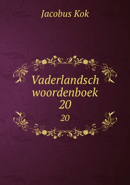 Обложка книги Vaderlandsch woordenboek. 20, Kok Jacobus