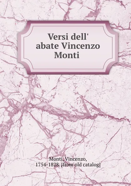 Обложка книги Versi dell. abate Vincenzo Monti, Vincenzo Monti