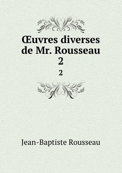 Обложка книги OEuvres diverses de Mr. Rousseau. 2, Jean-Baptiste Rousseau