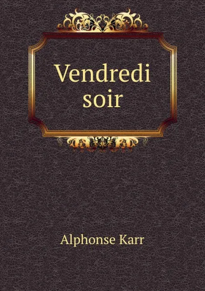 Обложка книги Vendredi soir, Alphonse Karr