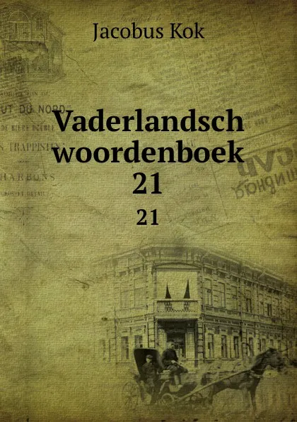 Обложка книги Vaderlandsch woordenboek. 21, Kok Jacobus