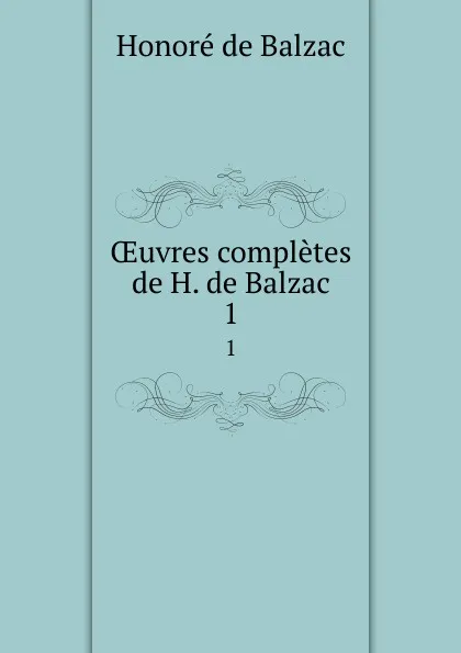 Обложка книги OEuvres completes de H. de Balzac. 1, Honoré de Balzac