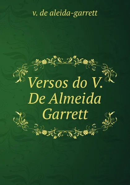 Обложка книги Versos do V. De Almeida Garrett, V. de aleida-garrett