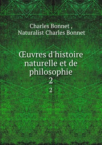 Обложка книги OEuvres d.histoire naturelle et de philosophie. 2, Charles Bonnet