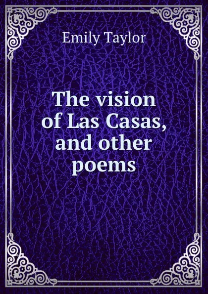 Обложка книги The vision of Las Casas, and other poems, Emily Taylor