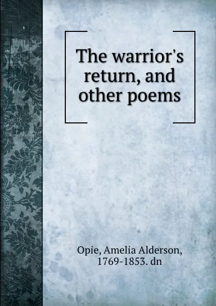 Обложка книги The warrior.s return, and other poems, Amelia Alderson Opie