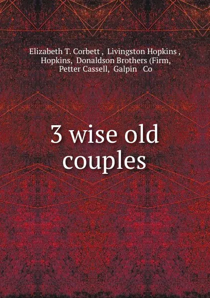 Обложка книги 3 wise old couples, Elizabeth T. Corbett