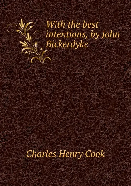 Обложка книги With the best intentions, by John Bickerdyke, Charles Henry Cook