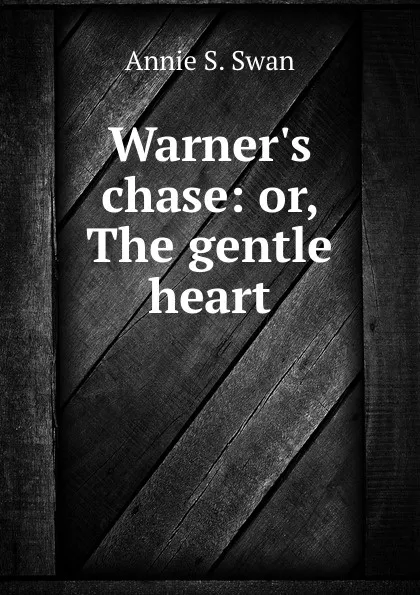 Обложка книги Warner.s chase: or, The gentle heart, Annie S. Swan