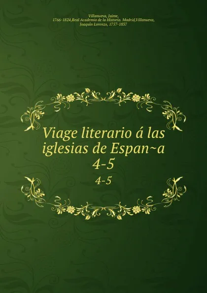 Обложка книги Viage literario a las iglesias de Espana. 4-5, Jaime Villanueva