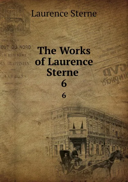 Обложка книги The Works of Laurence Sterne . 6, Sterne Laurence