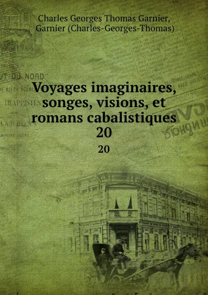 Обложка книги Voyages imaginaires, songes, visions, et romans cabalistiques. 20, Charles Georges Thomas Garnier