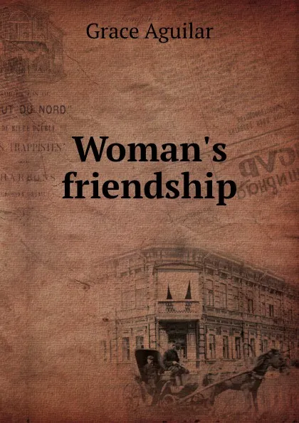 Обложка книги Woman.s friendship, Grace Aguilar