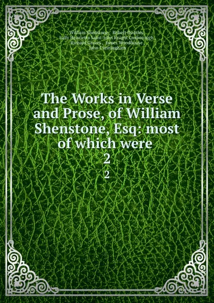 Обложка книги The Works in Verse and Prose, of William Shenstone, Esq: most of which were . 2, William Shenstone