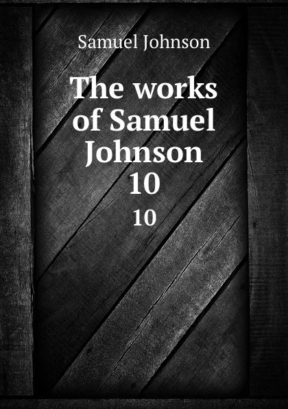 Обложка книги The works of Samuel Johnson. 10, Samuel Johnson