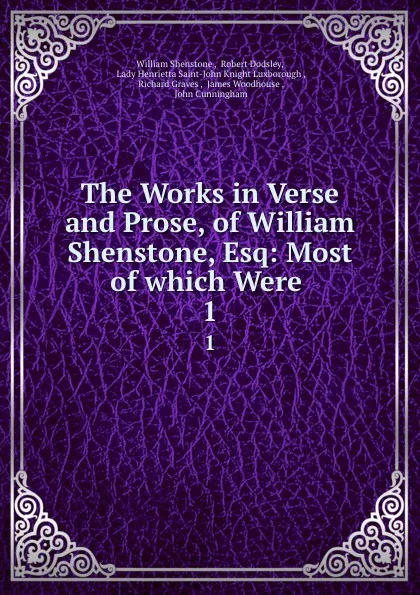 Обложка книги The Works in Verse and Prose, of William Shenstone, Esq: Most of which Were . 1, William Shenstone