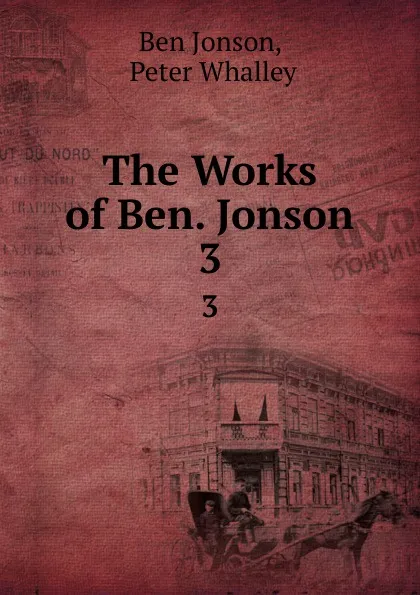 Обложка книги The Works of Ben. Jonson. 3, Ben Jonson