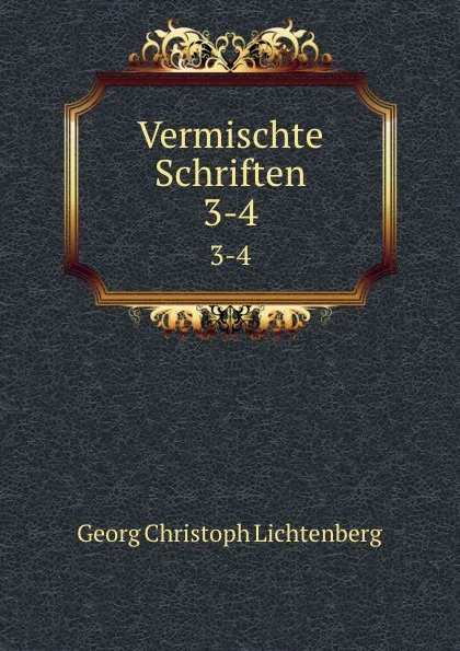 Обложка книги Vermischte Schriften. 3-4, Georg Christoph Lichtenberg