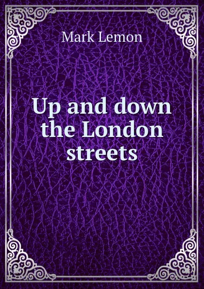 Обложка книги Up and down the London streets, Mark Lemon