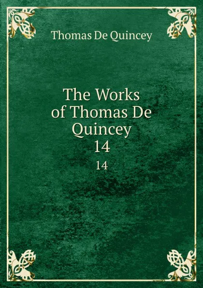 Обложка книги The Works of Thomas De Quincey. 14, Thomas de Quincey