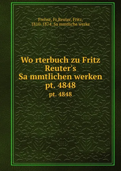 Обложка книги Worterbuch zu Fritz Reuter.s Sammtlichen werken. pt. 4848, Fr. Frehse