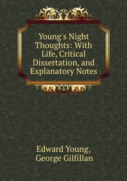 Обложка книги Young.s Night Thoughts: With Life, Critical Dissertation, and Explanatory Notes, Edward Young