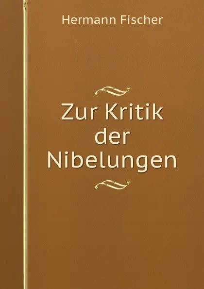 Обложка книги Zur Kritik der Nibelungen, Hermann Fischer