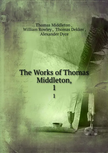 Обложка книги The Works of Thomas Middleton,. 1, Thomas Middleton