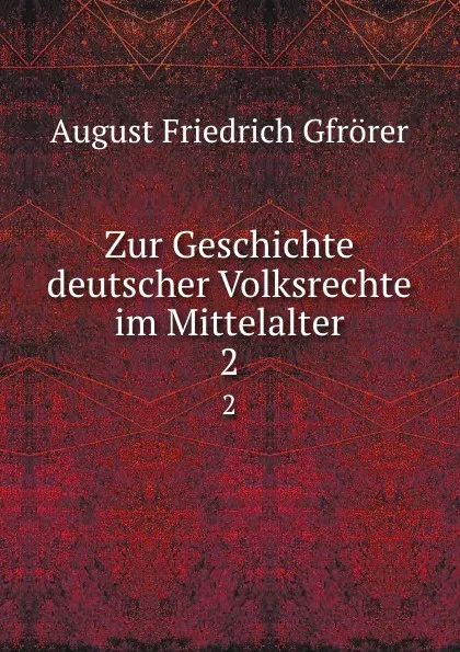 Обложка книги Zur Geschichte deutscher Volksrechte im Mittelalter. 2, Gfrörer August Friedrich