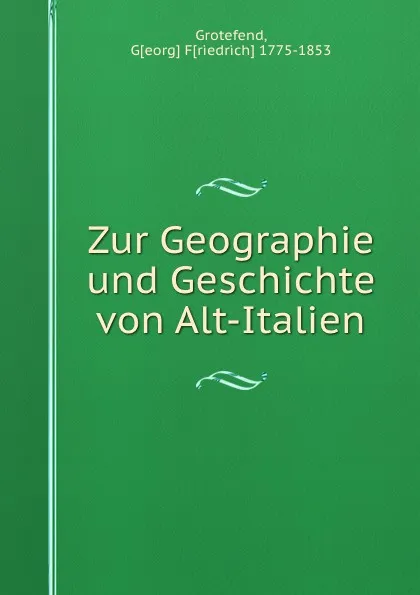 Обложка книги Zur Geographie und Geschichte von Alt-Italien, Georg Friedrich Grotefend