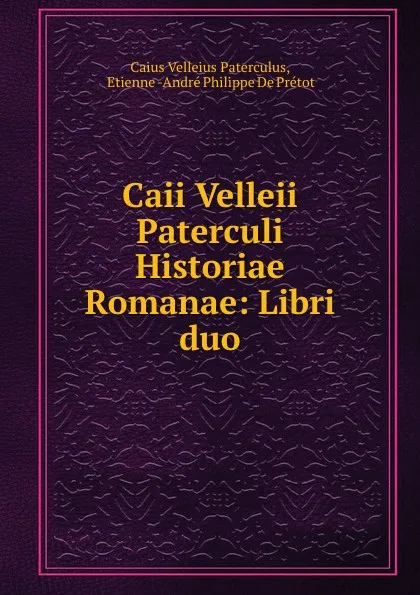 Обложка книги Caii Velleii Paterculi Historiae Romanae: Libri duo, Caius Velleius Paterculus