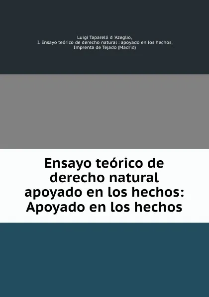 Обложка книги Ensayo teorico de derecho natural apoyado en los hechos: Apoyado en los hechos, Luigi Taparelli d'Azeglio