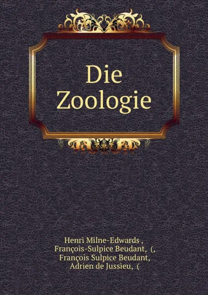 Обложка книги Die Zoologie, Henri Milne-Edwards