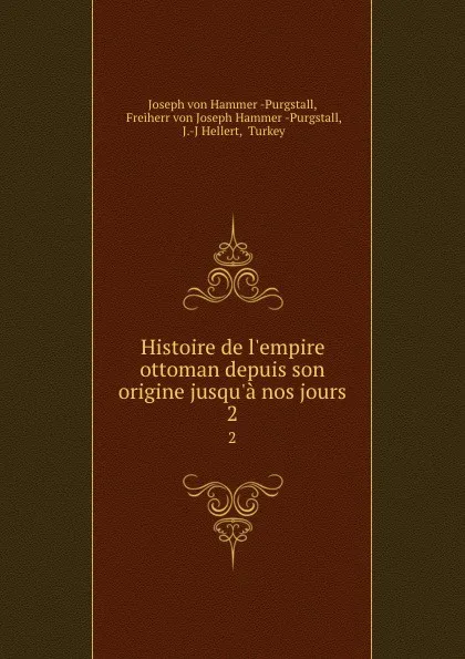 Обложка книги Histoire de l.empire ottoman depuis son origine jusqu.a nos jours. 2, Joseph von Hammer Purgstall