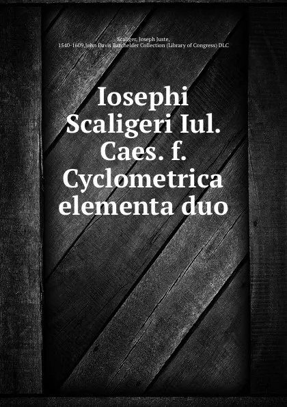 Обложка книги Iosephi Scaligeri Iul. Caes. f. Cyclometrica elementa duo, Joseph Juste Scaliger