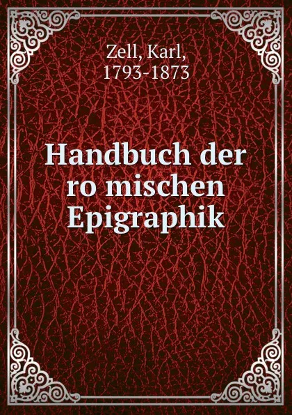 Обложка книги Handbuch der romischen Epigraphik, Karl Zell