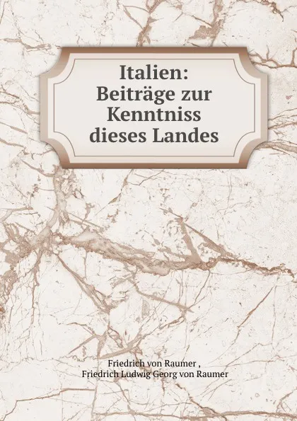 Обложка книги Italien: Beitrage zur Kenntniss dieses Landes, Friedrich von Raumer