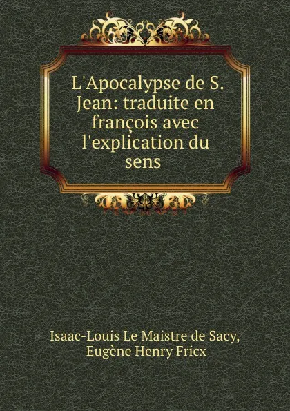 Обложка книги L.Apocalypse de S. Jean: traduite en francois avec l.explication du sens ., Isaac-Louis le Maistre de Sacy