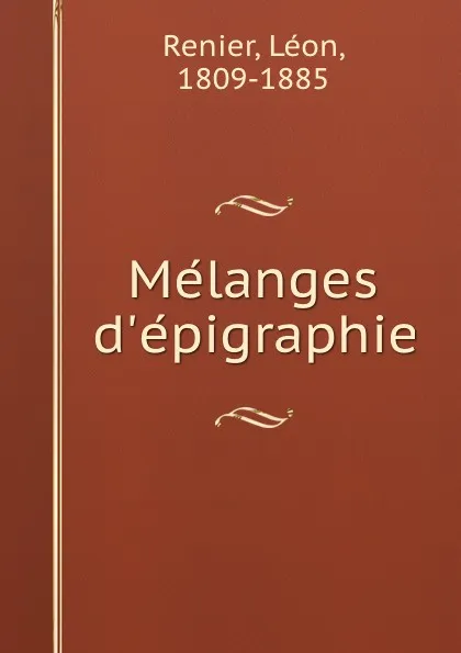 Обложка книги Melanges d.epigraphie, Léon Renier