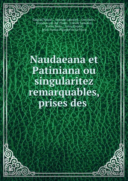 Обложка книги Naudaeana et Patiniana ou singularitez remarquables, prises des ., Gabriel Naudé