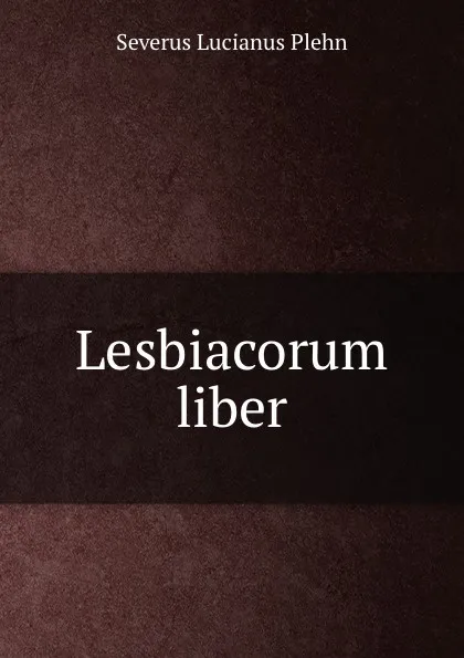 Обложка книги Lesbiacorum liber, Severus Lucianus Plehn