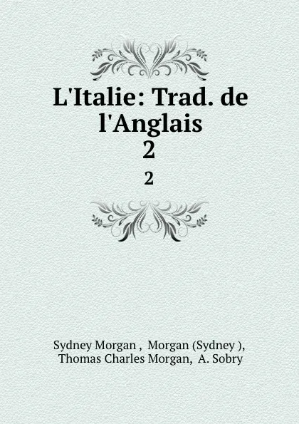 Обложка книги L.Italie: Trad. de l.Anglais. 2, Sydney Morgan