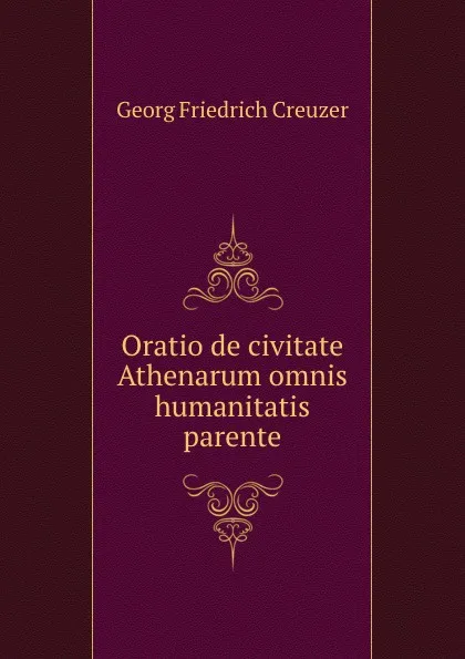 Обложка книги Oratio de civitate Athenarum omnis humanitatis parente, Georg Friedrich Creuzer