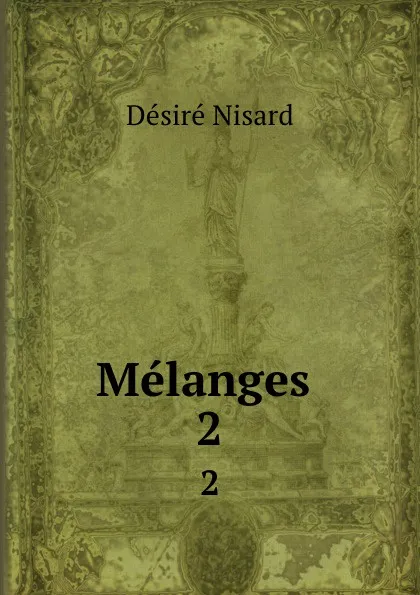 Обложка книги Melanges . 2, Désiré Nisard