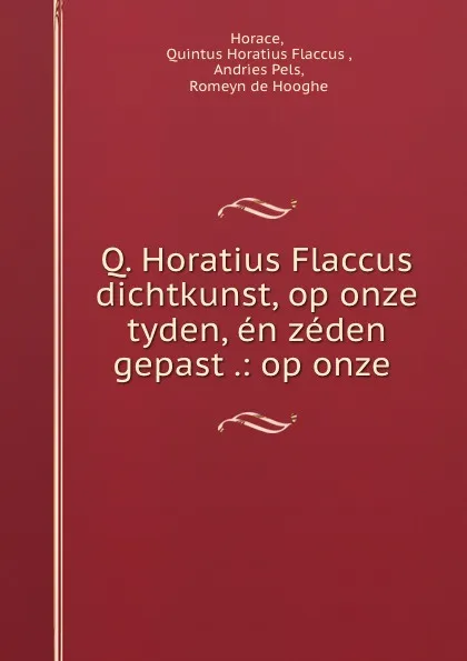 Обложка книги Q. Horatius Flaccus dichtkunst, op onze tyden, en zeden gepast .: op onze ., Quintus Horatius Flaccus Horace