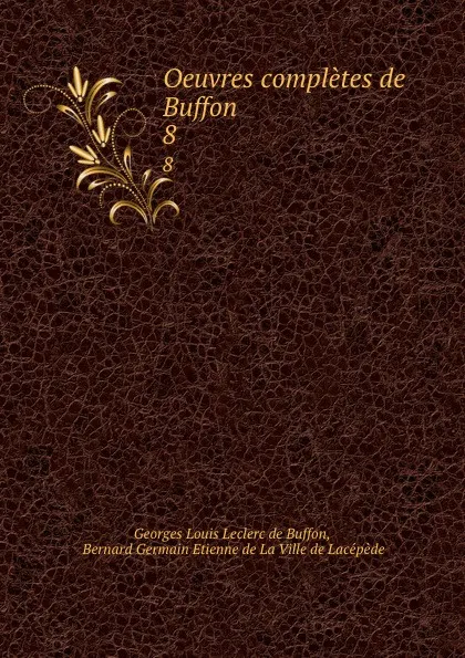 Обложка книги Oeuvres completes de Buffon. 8, Georges Louis Leclerc de Buffon