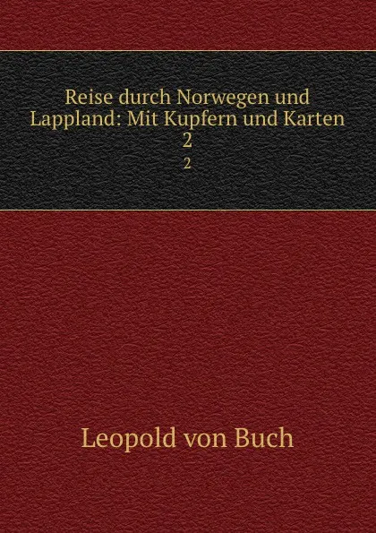 Обложка книги Reise durch Norwegen und Lappland: Mit Kupfern und Karten. 2, Leopold von Buch